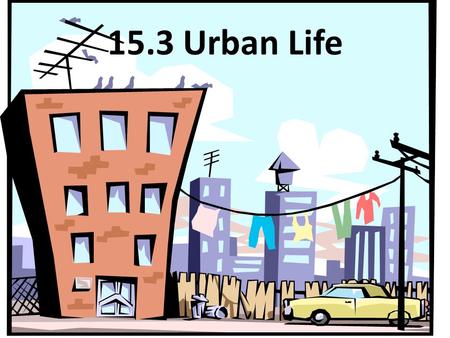15.3 Urban Life. A. The changing cities- small—big 1. The impact of technology 1.Steel/skyscrapers 2.Elevators- Elisha Otis 3.Mass transit- trolley cars,