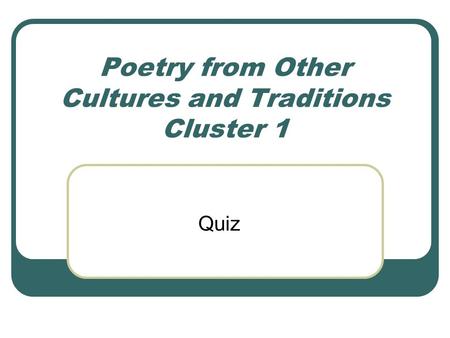 Poetry from Other Cultures and Traditions Cluster 1 Quiz.