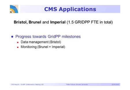 CMS Report – GridPP Collaboration Meeting VIII Peter Hobson, Brunel University22/9/2003 CMS Applications Progress towards GridPP milestones Data management.
