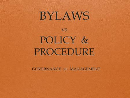 BYLAWS VS POLICY & PROCEDURE