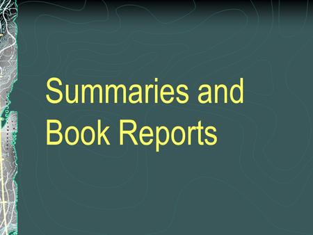 Summaries and Book Reports. I.The summary A summary is a brief restatement of the essential thought of longer composition. It reproduces the theme of.