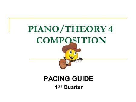 PIANO/THEORY 4 COMPOSITION PACING GUIDE 1 ST Quarter.