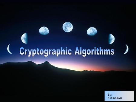 By: Kirti Chawla. Introduction Classification Algorithms Vis-à-Vis Looking back What is a Cipher or Crypto-algorithm ? A method or system for transforming.