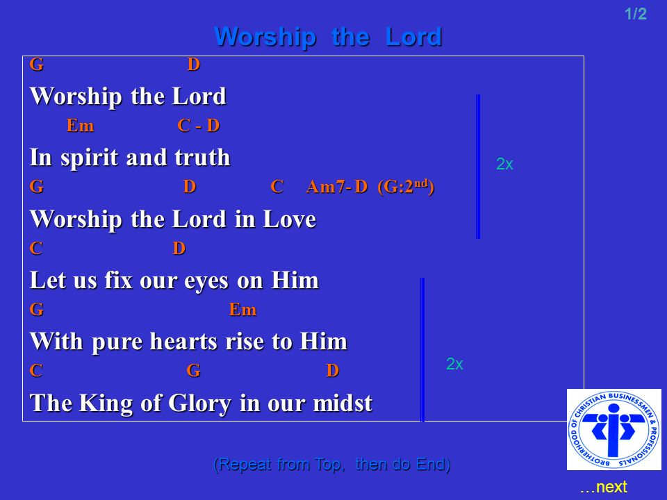 G D Worship the Lord Em C - D Em C - D In spirit and truth G D C Am7- D (G:2  nd ) Worship the Lord in Love C D