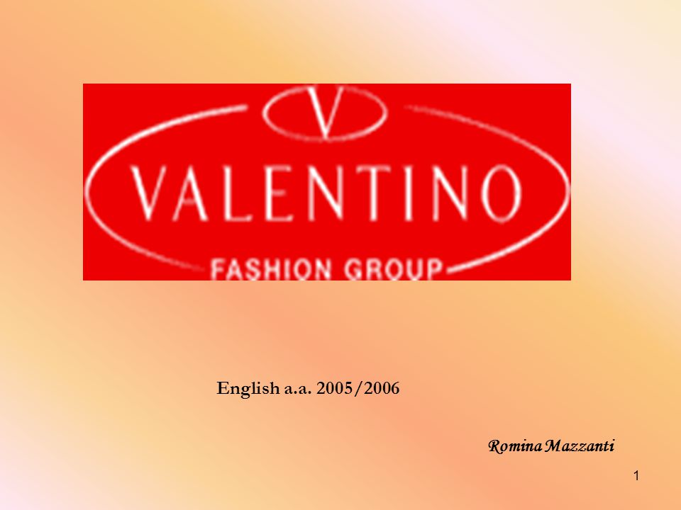 1 Romina Mazzanti English a.a. 2005/2006. HISTORY The Valentino Fashion  Group S.p.A. is a natural extension of the Marzotto Group's industrial  experience. - ppt download