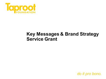 Do it pro bono. Key Messages & Brand Strategy Service Grant.