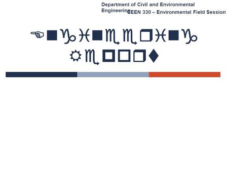 Engineering Report Department of Civil and Environmental Engineering CEEN 330 – Environmental Field Session.