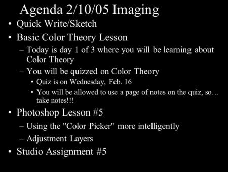 Agenda 2/10/05 Imaging Quick Write/Sketch Basic Color Theory Lesson