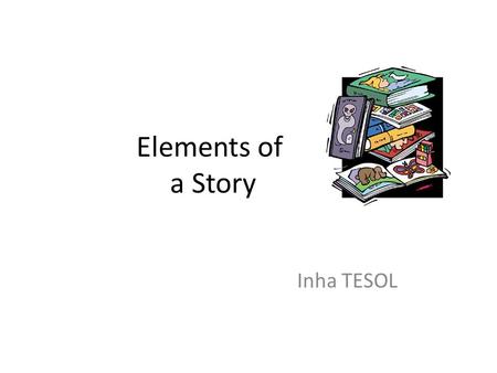 Elements of a Story Inha TESOL.