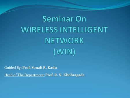 Guided By: Prof. Sonali R. Kadu Head of The Department: Prof. R. N. Khobragade.