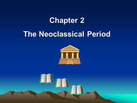 Chapter 2 The Neoclassical Period. I. Historical, social and cultural background 1. Historically It was an age full of conflicts and divergence of values.