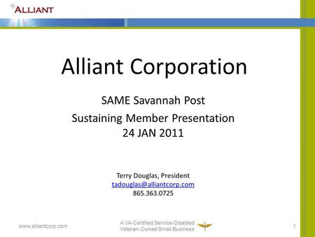 Alliant Corporation SAME Savannah Post Sustaining Member Presentation 24 JAN 2011 1 A VA-Certified Service-Disabled Veteran-Owned Small Business www.alliantcorp.com.