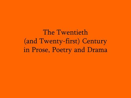 The Twentieth (and Twenty-first) Century in Prose, Poetry and Drama