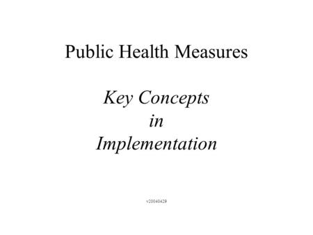 Public Health Measures Key Concepts in Implementation v20040429.