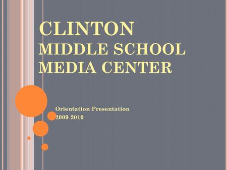 CLINTON MIDDLE SCHOOL MEDIA CENTER Orientation Presentation 2009-2010.