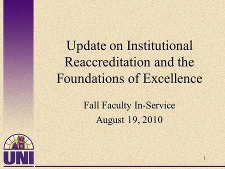 Update on Institutional Reaccreditation and the Foundations of Excellence Fall Faculty In-Service August 19, 2010 1.