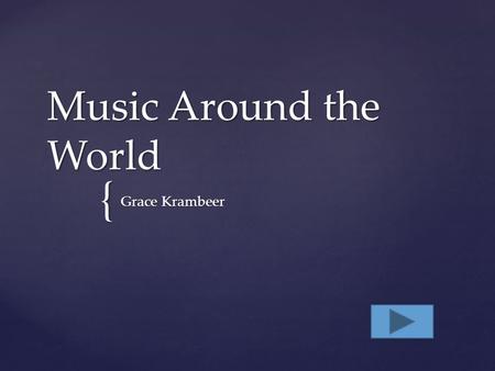 { Music Around the World Grace Krambeer. Student’s Corner Teacher’s Station.