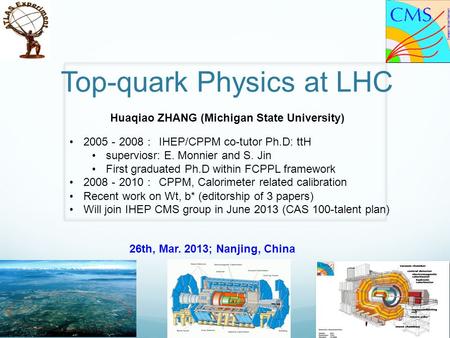 Top-quark Physics at LHC Huaqiao ZHANG (Michigan State University) Mar/26/2013H. NJU 1 26th, Mar. 2013; Nanjing, China 2005 － 2008 ： IHEP/CPPM.