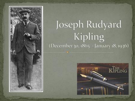 BornJoseph Rudyard Kipling 30 December 1865 Bombay, India Died18 January 1936 (aged 70) Middlesex Hospital, London, England OccupationShort story writer,
