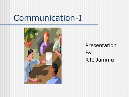 1 Communication-I Presentation By RTI,Jammu. 2 Session Overview Communication -basic function of management It plays a vital role in smooth functioning.