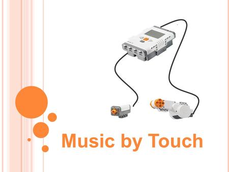 Music by Touch. 1. Provide an example “stimulus-sensor- coordinator-effector-response” framework for both your (human) sense of touch and the robotic.
