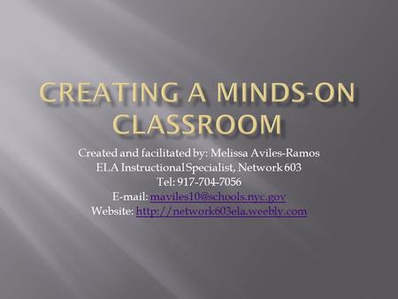 Created and facilitated by: Melissa Aviles-Ramos ELA Instructional Specialist, Network 603 Tel: 917-704-7056