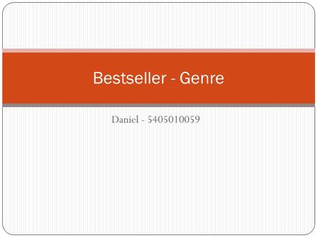 Daniel - 5405010059 Bestseller - Genre. Searching method Searched Amazon Best seller list 2014 and from 2010 to 2013. Searched to 20 books on the list.
