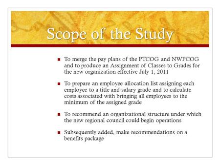 Scope of the Study To merge the pay plans of the PTCOG and NWPCOG and to produce an Assignment of Classes to Grades for the new organization effective.
