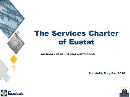 The Services Charter of Eustat Cristina Prado / Alicia Barriocanal Helsinki, May 5 th, 2010.