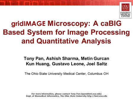 Tony Pan, Ashish Sharma, Metin Gurcan Kun Huang, Gustavo Leone, Joel Saltz The Ohio State University Medical Center, Columbus OH gridIMAGE Microscopy: