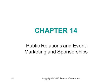 Copyright © 2012 Pearson Canada Inc. CHAPTER 14 Public Relations and Event Marketing and Sponsorships 14-1.