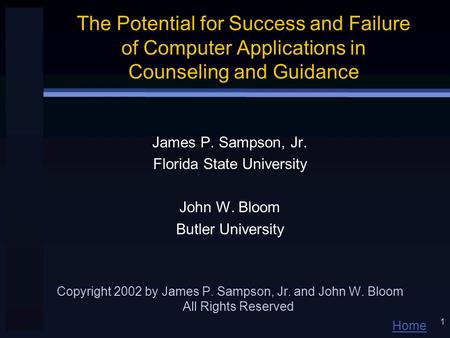 Home 1 The Potential for Success and Failure of Computer Applications in Counseling and Guidance James P. Sampson, Jr. Florida State University John W.