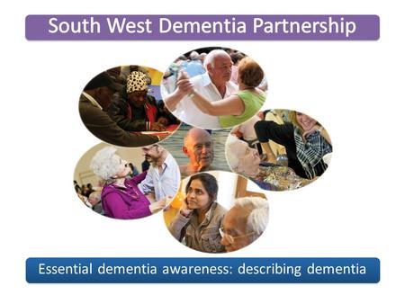 Essential dementia awareness: describing dementia.