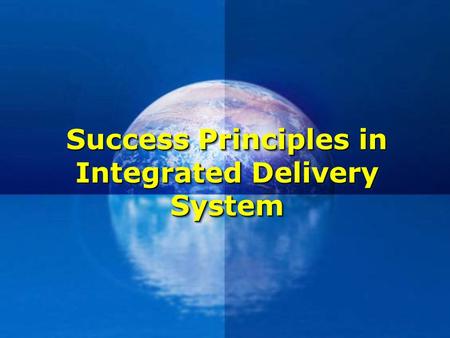 Success Principles in Integrated Delivery System.