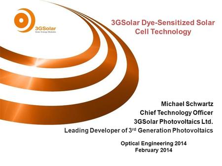 Michael Schwartz Chief Technology Officer 3GSolar Photovoltaics Ltd. Leading Developer of 3 rd Generation Photovoltaics 3GSolar Dye-Sensitized Solar Cell.