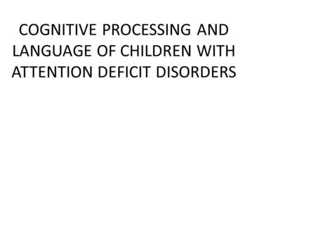 COGNITIVE PROCESSING AND LANGUAGE OF CHILDREN WITH ATTENTION DEFICIT DISORDERS.
