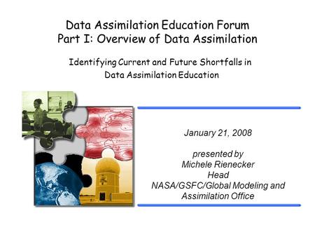 Identifying Current and Future Shortfalls in Data Assimilation Education Data Assimilation Education Forum Part I: Overview of Data Assimilation January.