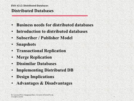 IMS 4212: Distributed Databases 1 Dr. Lawrence West, Management Dept., University of Central Florida Distributed Databases Business needs.