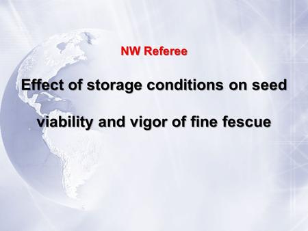 NW Referee Effect of storage conditions on seed viability and vigor of fine fescue.
