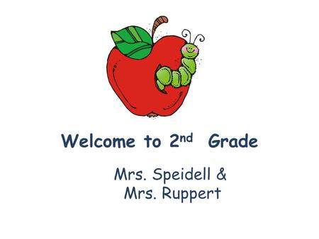 Welcome to 2 nd Grade Mrs. Speidell & Mrs. Ruppert.