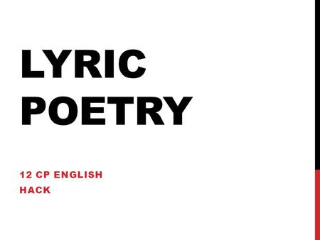 LYRIC POETRY 12 CP ENGLISH HACK. GET OUT YOUR LYRIC POEM EXAMPLE… If you were absent OR didn’t bring one, please find any lyric poem on the internet RIGHT.