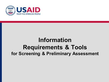 Information Requirements & Tools for Screening & Preliminary Assessment.