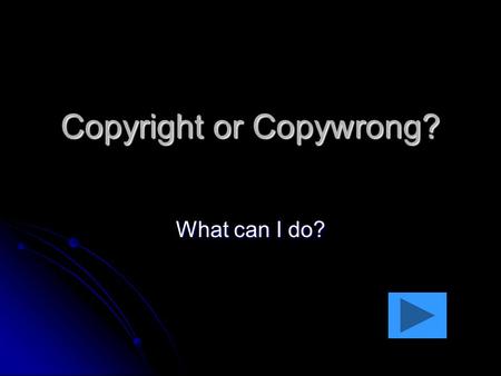 Copyright or Copywrong? What can I do?. Let’s Explore Click on the underlined words Click on the underlined words Make sure you click on every student,