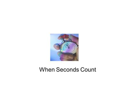 When Seconds Count.