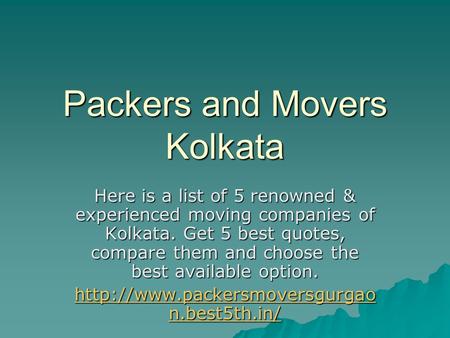 Packers and Movers Kolkata Here is a list of 5 renowned & experienced moving companies of Kolkata. Get 5 best quotes, compare them and choose the best.