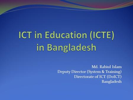 Md. Rabiul Islam Deputy Director (System & Training) Directorate of ICT (DoICT) Bangladesh.