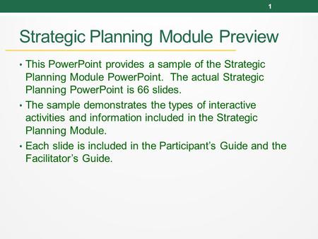 Strategic Planning Module Preview This PowerPoint provides a sample of the Strategic Planning Module PowerPoint. The actual Strategic Planning PowerPoint.