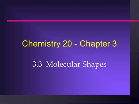 Chemistry 20 - Chapter 3 3.3 Molecular Shapes. VSEPR Theory VSEPR stands for Valence Shell Electron Pair Repulsion. VSEPR stands for Valence Shell Electron.