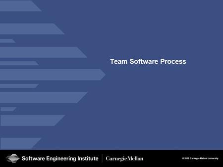 © 2010 Carnegie Mellon University Team Software Process.