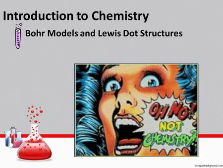 Introduction to Chemistry Bohr Models and Lewis Dot Structures